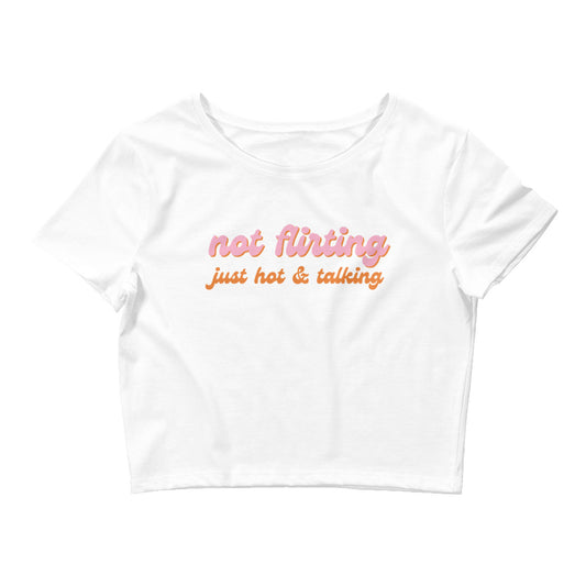 Not Flirting Just Hot and Talking Crop Tee